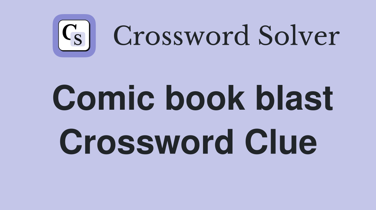Comic book blast Crossword Clue