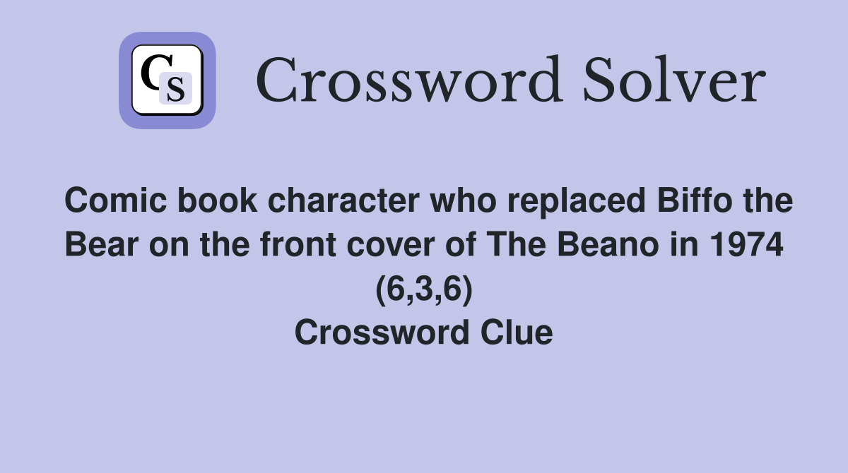 Comic book character who replaced Biffo the Bear on the front cover of The Beano in 1974 (6,3,6) Crossword Clue