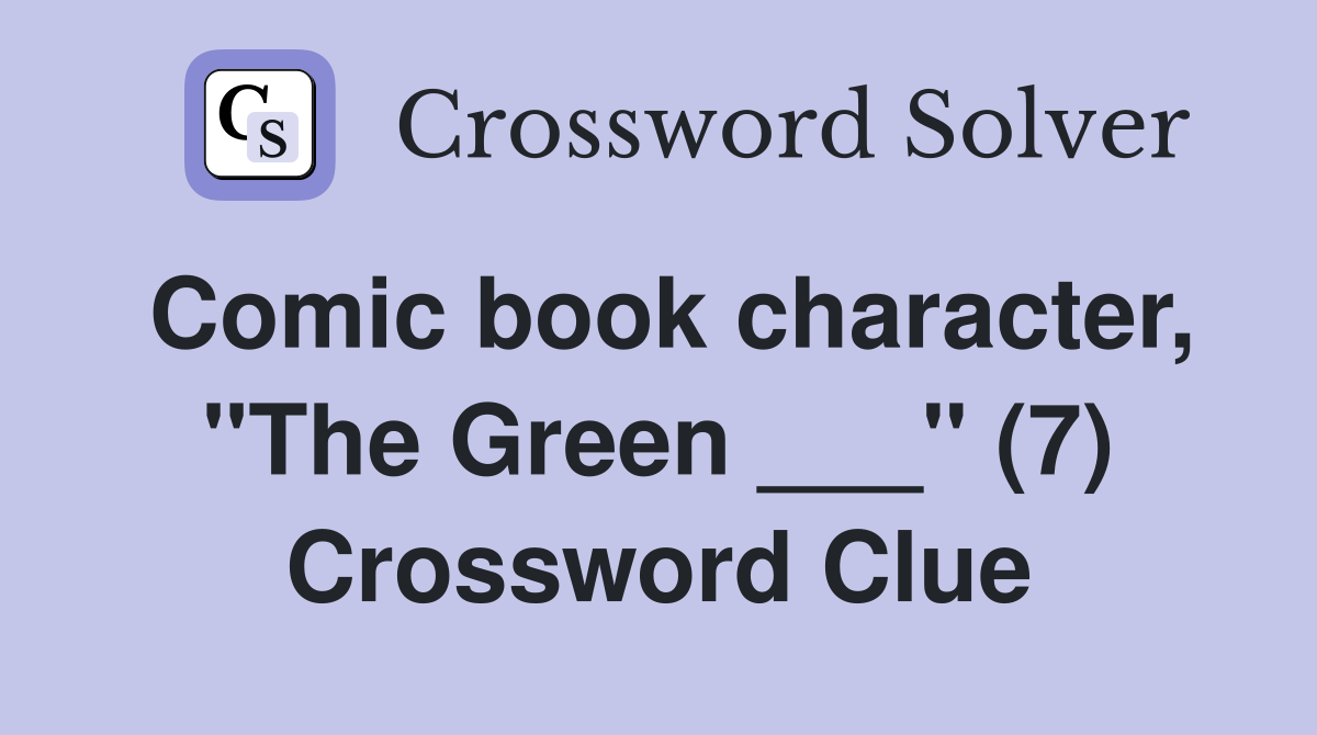 Comic book character, "The Green ___" (7) Crossword Clue