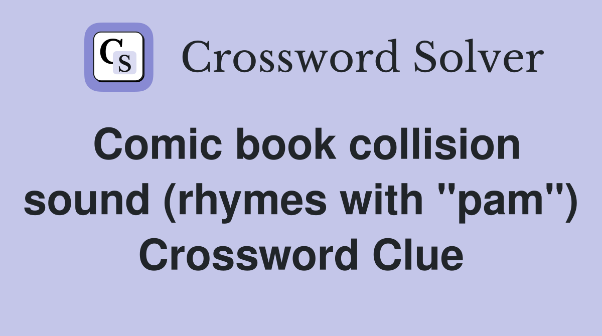 Comic book collision sound (rhymes with "pam") Crossword Clue