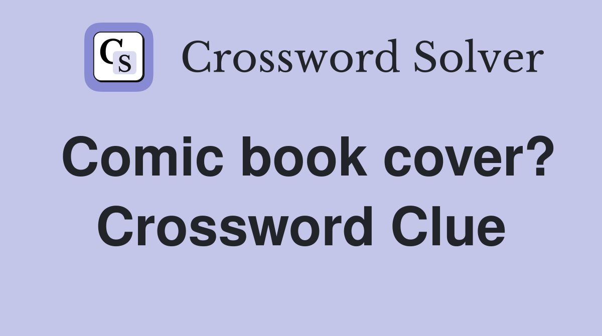 Comic book cover? Crossword Clue