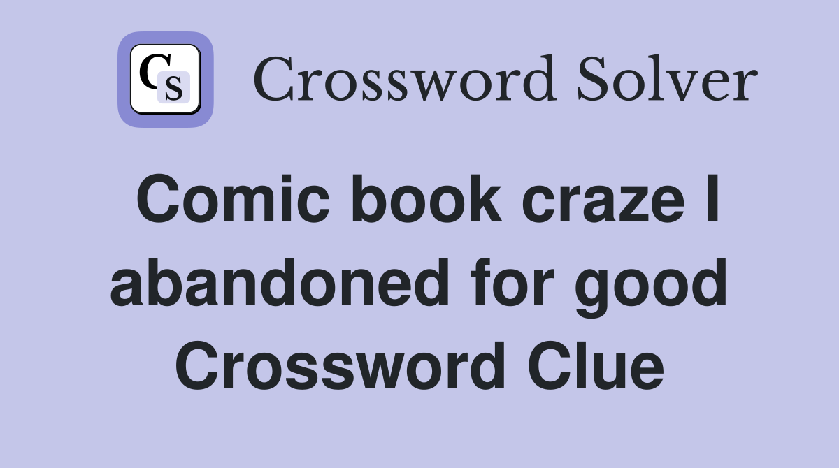 Comic book craze I abandoned for good Crossword Clue
