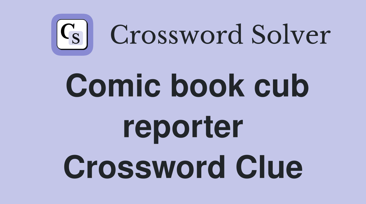 Comic book cub reporter Crossword Clue