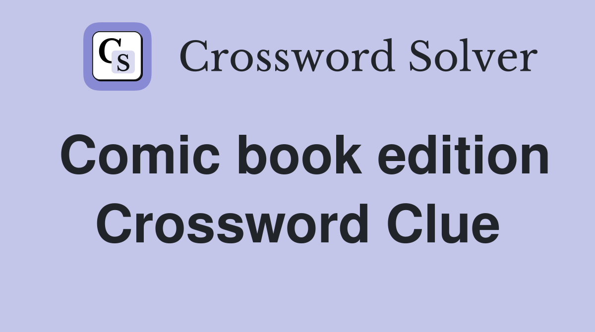 Comic book edition Crossword Clue