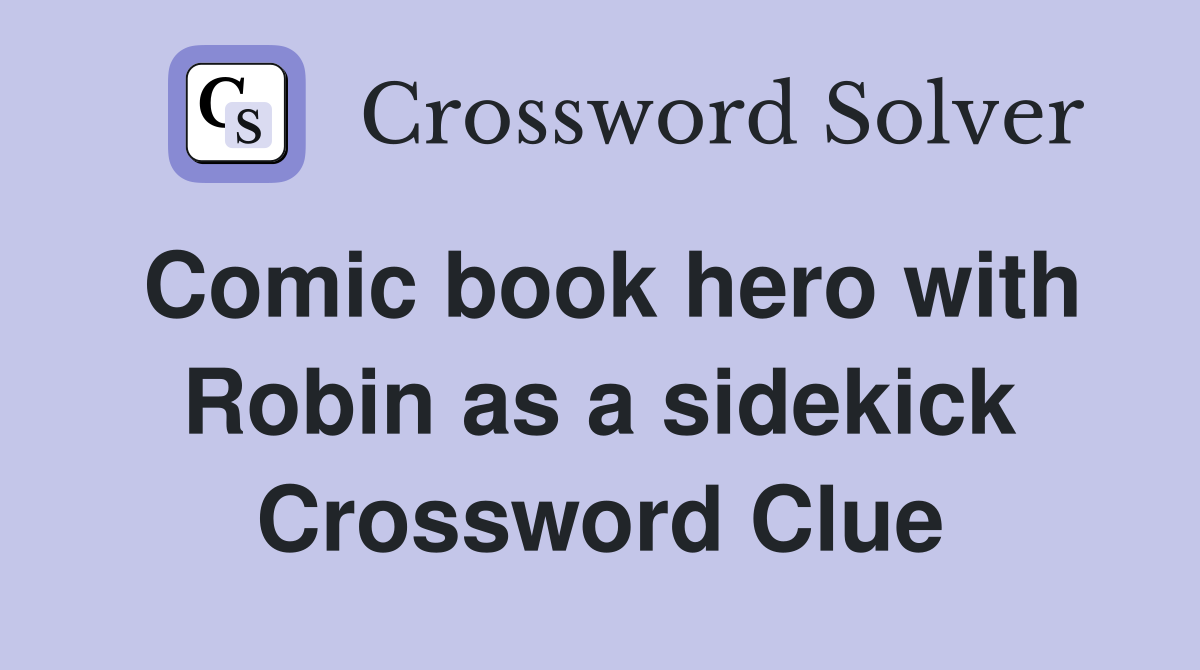 Comic book hero with Robin as a sidekick Crossword Clue