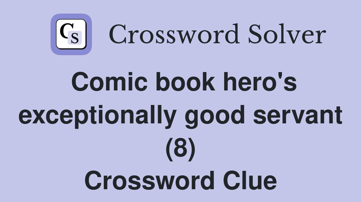 Comic book hero's exceptionally good servant (8) Crossword Clue