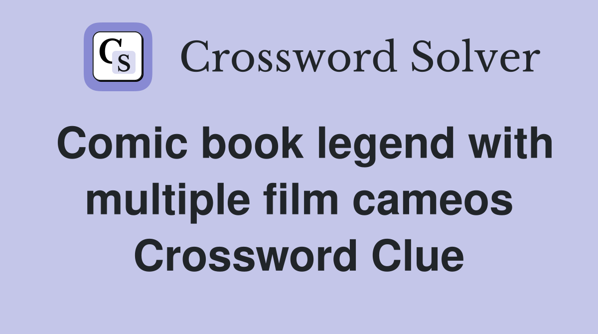 Comic book legend with multiple film cameos Crossword Clue