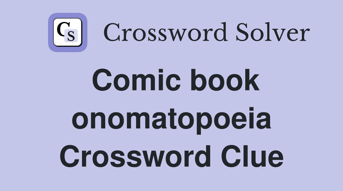 Comic book onomatopoeia Crossword Clue