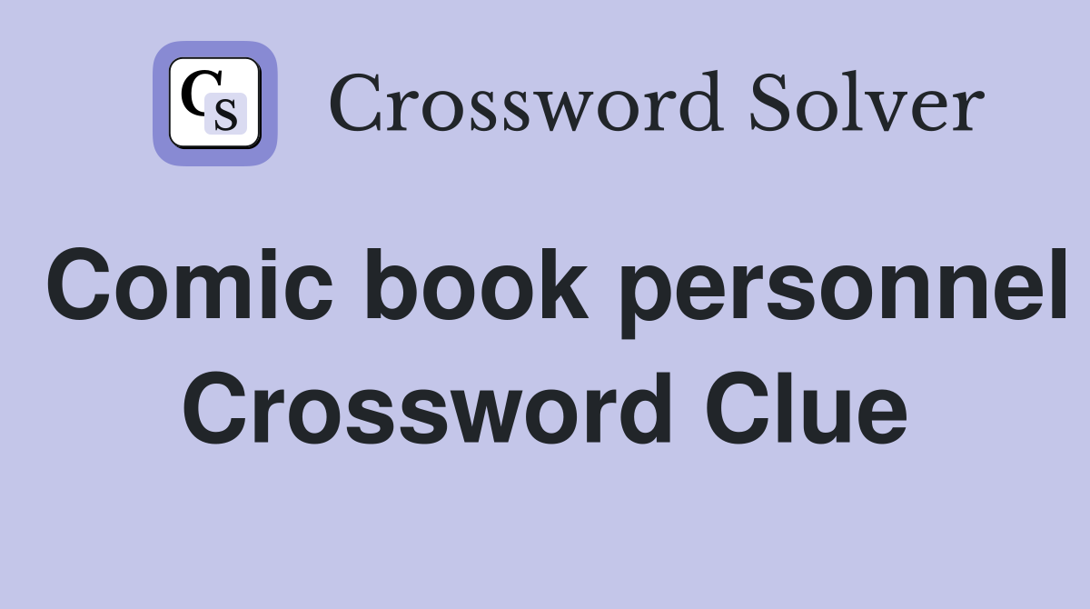 Comic book personnel Crossword Clue