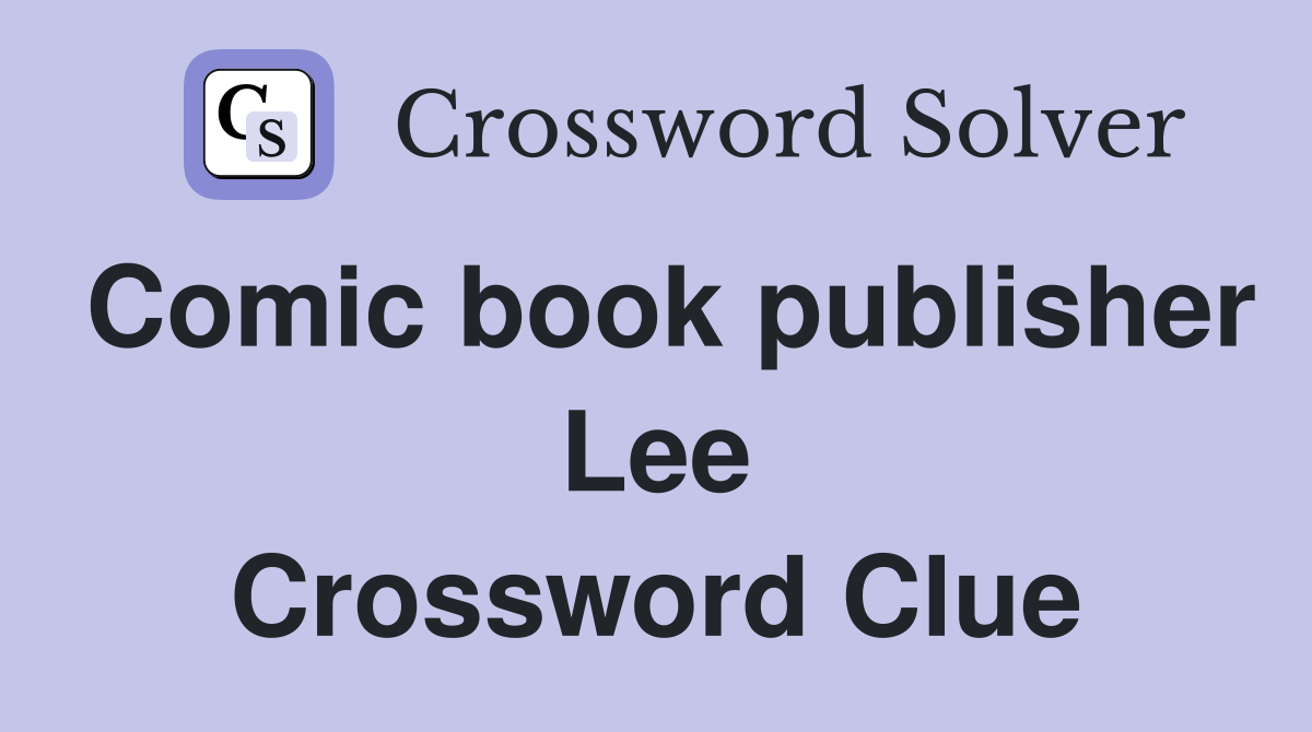 Comic book publisher Lee Crossword Clue