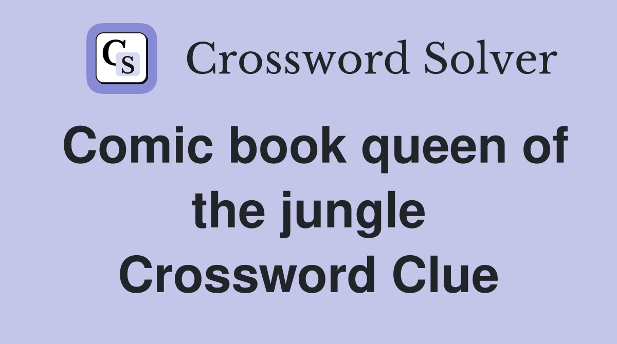 Comic book queen of the jungle Crossword Clue