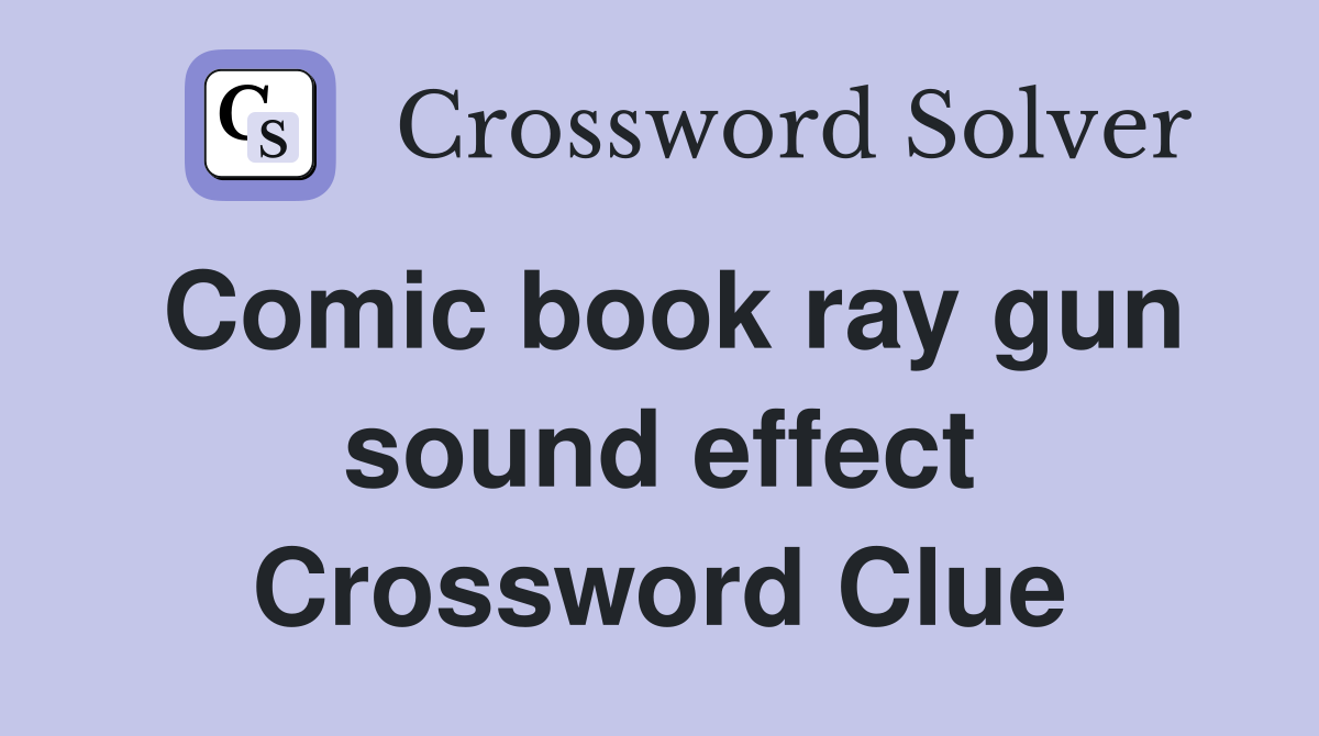 Comic book ray gun sound effect Crossword Clue