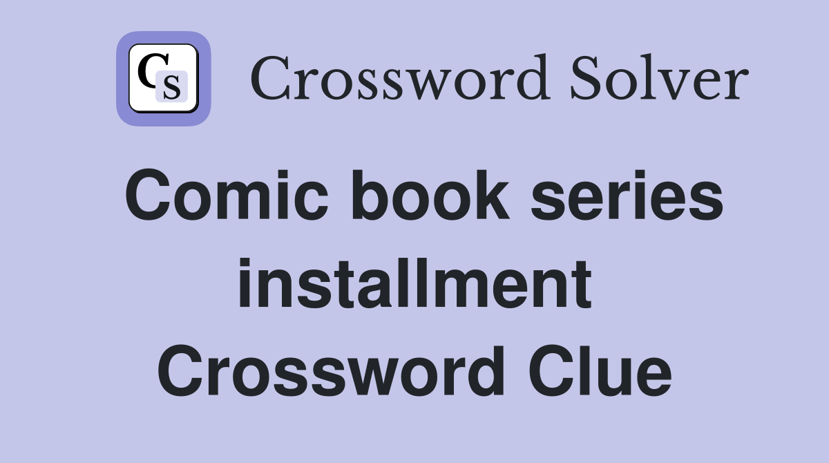 Comic book series installment Crossword Clue