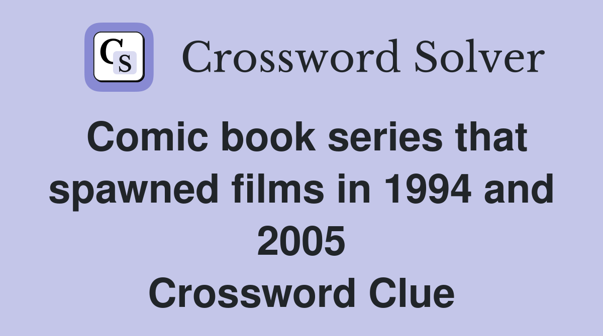 Comic book series that spawned films in 1994 and 2005 Crossword Clue