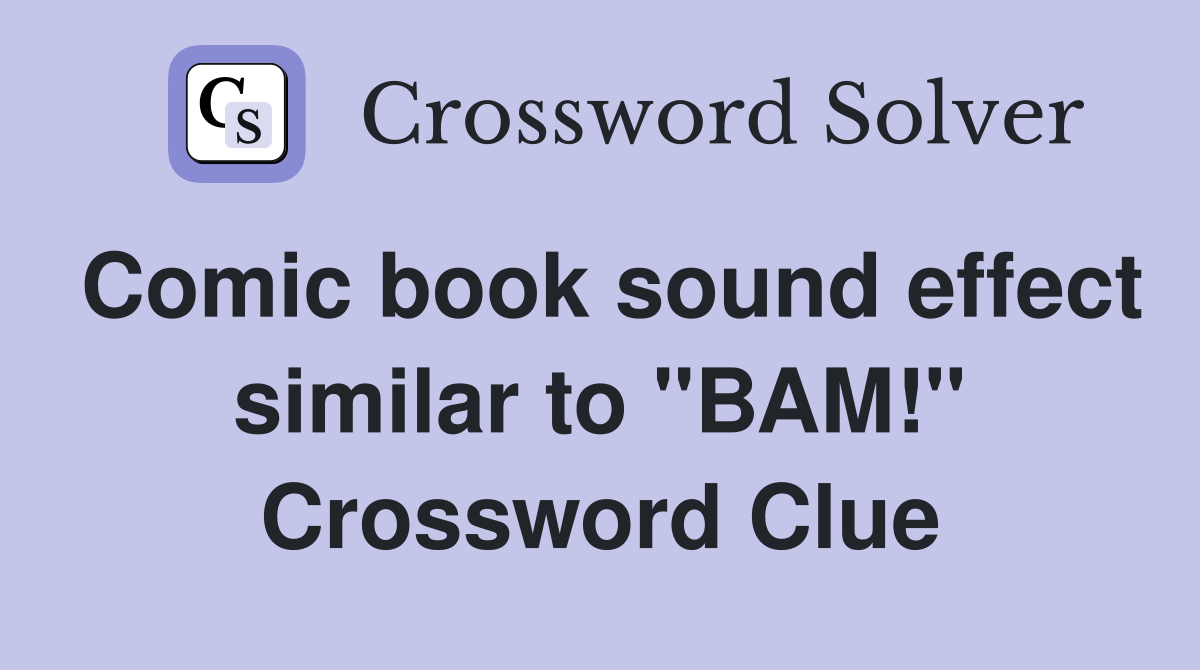 Comic book sound effect similar to "BAM!" Crossword Clue