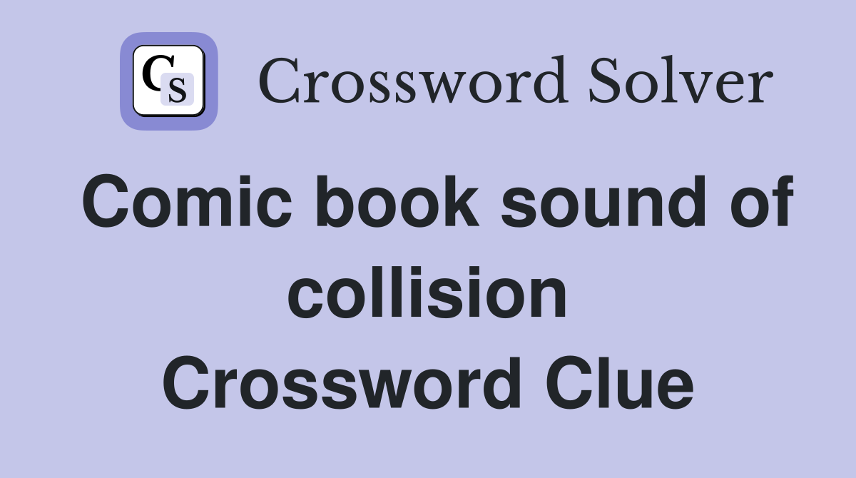 Comic book sound of collision Crossword Clue