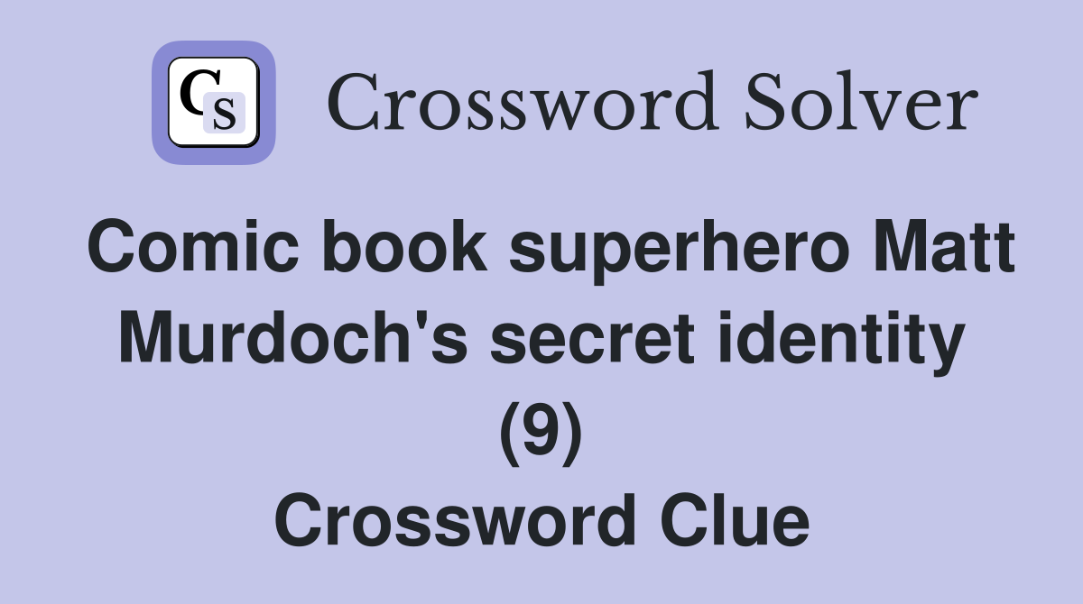 Comic book superhero Matt Murdoch's secret identity (9) Crossword Clue