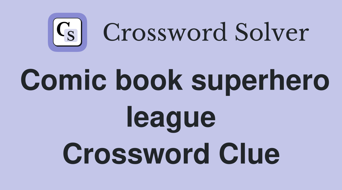 Comic book superhero league Crossword Clue