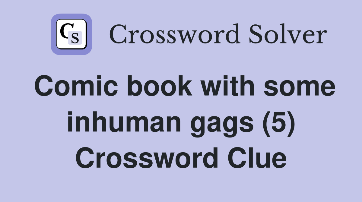 Comic book with some inhuman gags (5) Crossword Clue
