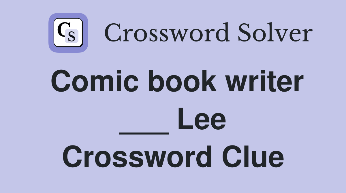 Comic book writer ___ Lee Crossword Clue