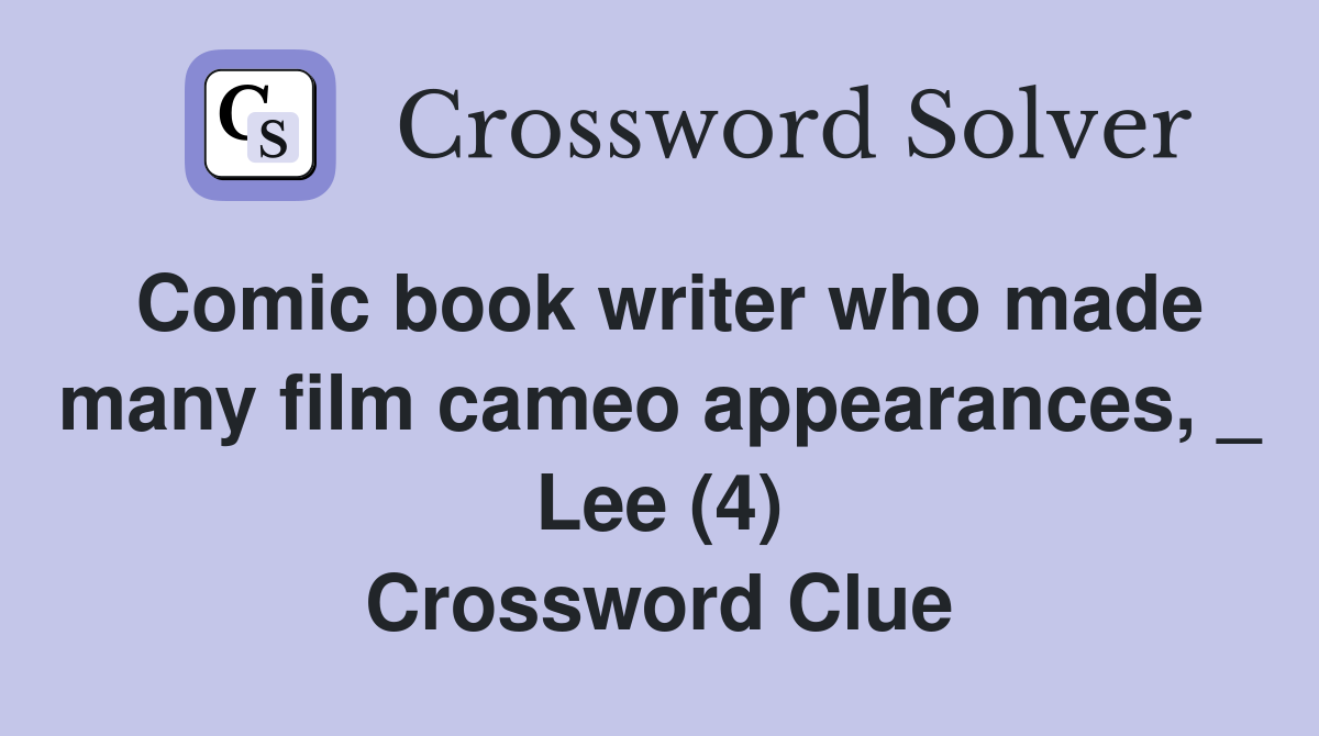 Comic book writer who made many film cameo appearances, _ Lee (4) Crossword Clue