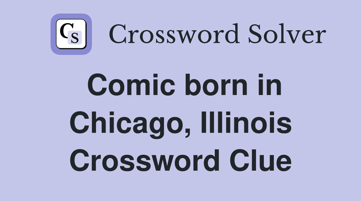 Comic born in Chicago, Illinois Crossword Clue