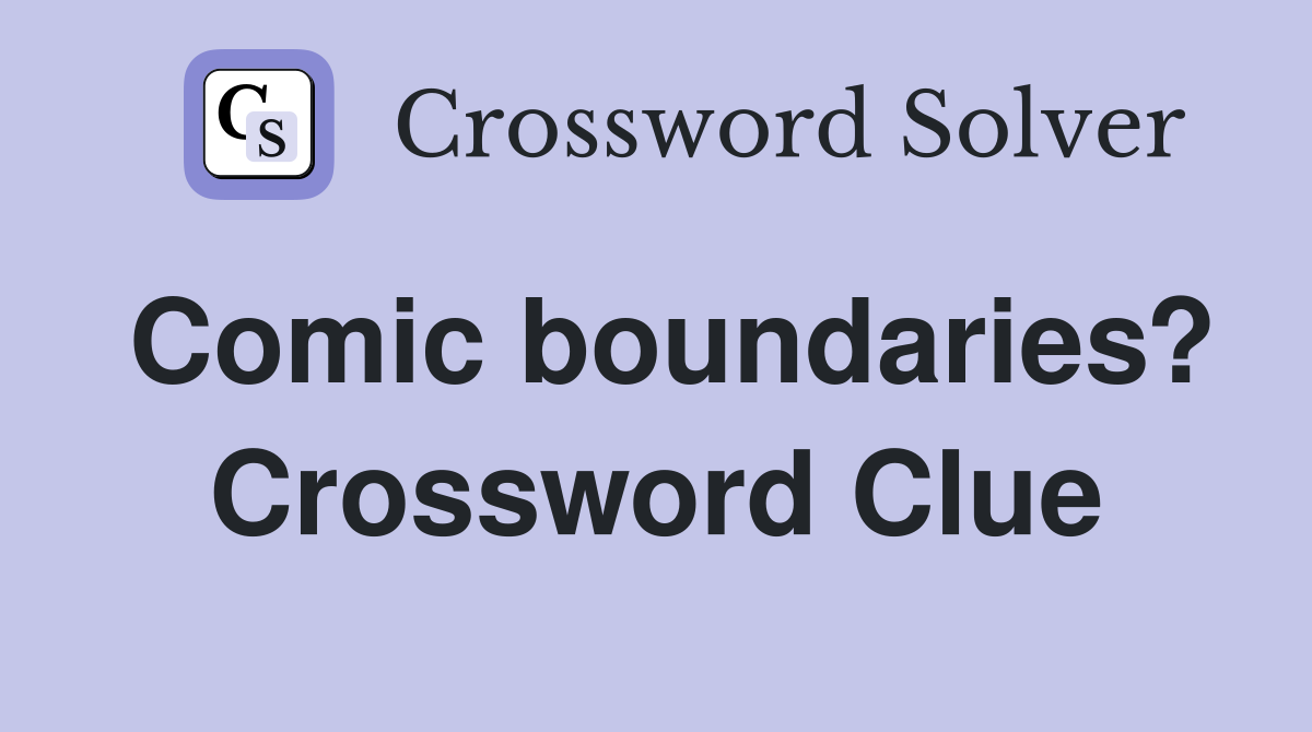 Comic boundaries? Crossword Clue