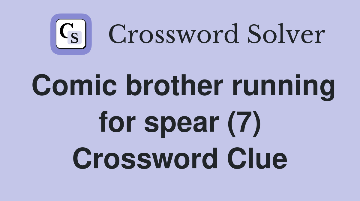 Comic brother running for spear (7) Crossword Clue