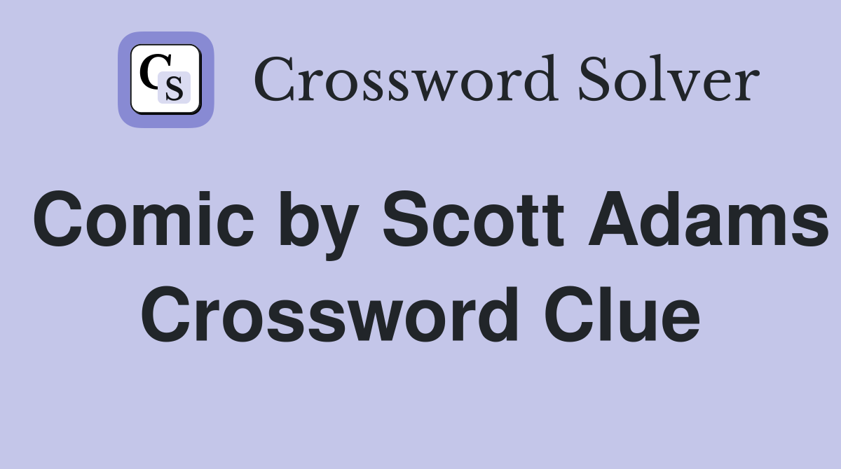 Comic by Scott Adams Crossword Clue