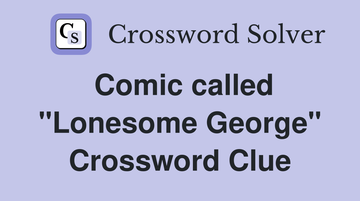 Comic called "Lonesome George" Crossword Clue