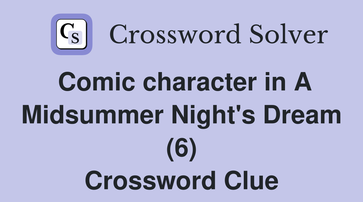 Comic character in A Midsummer Night's Dream (6) Crossword Clue