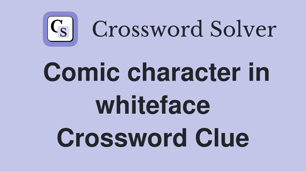Comic character in whiteface Crossword Clue
