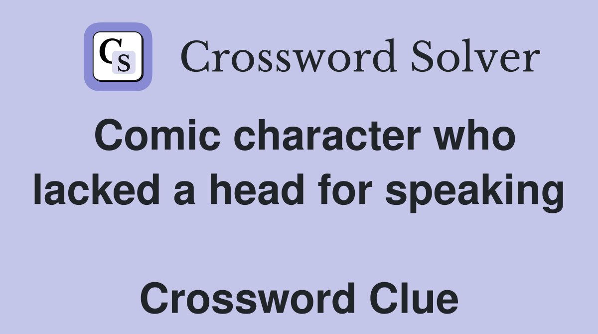 Comic character who lacked a head for speaking  Crossword Clue