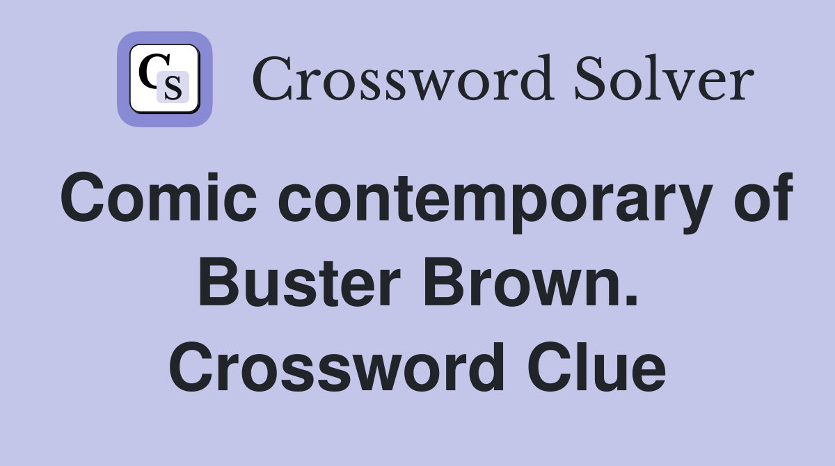 Comic contemporary of Buster Brown. Crossword Clue