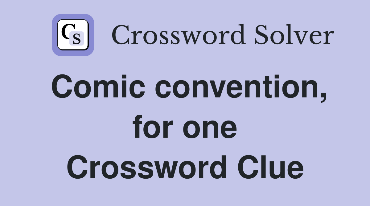 Comic convention, for one Crossword Clue