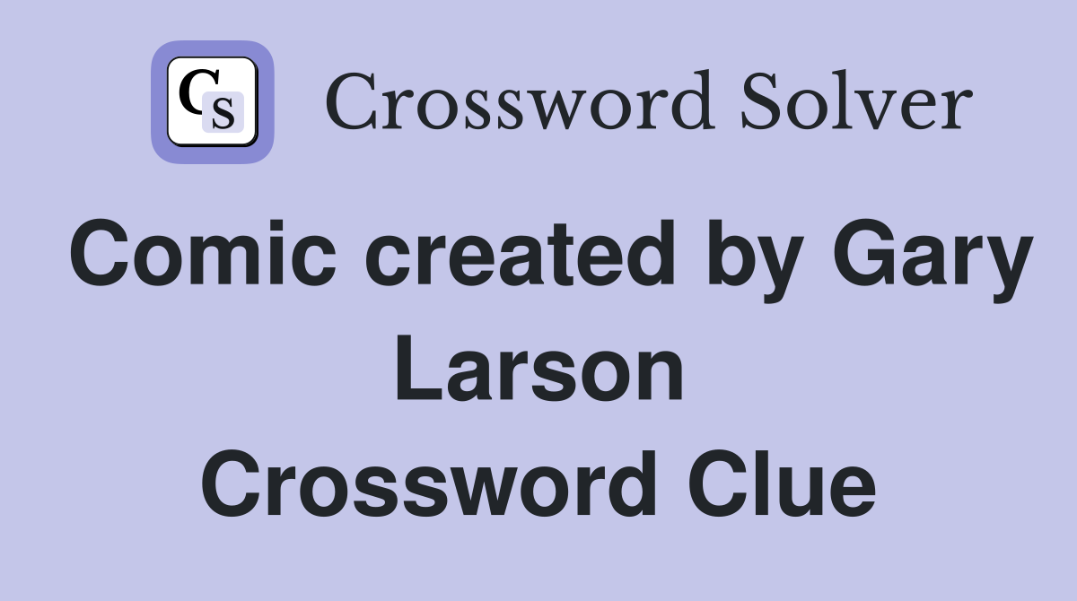 Comic created by Gary Larson Crossword Clue