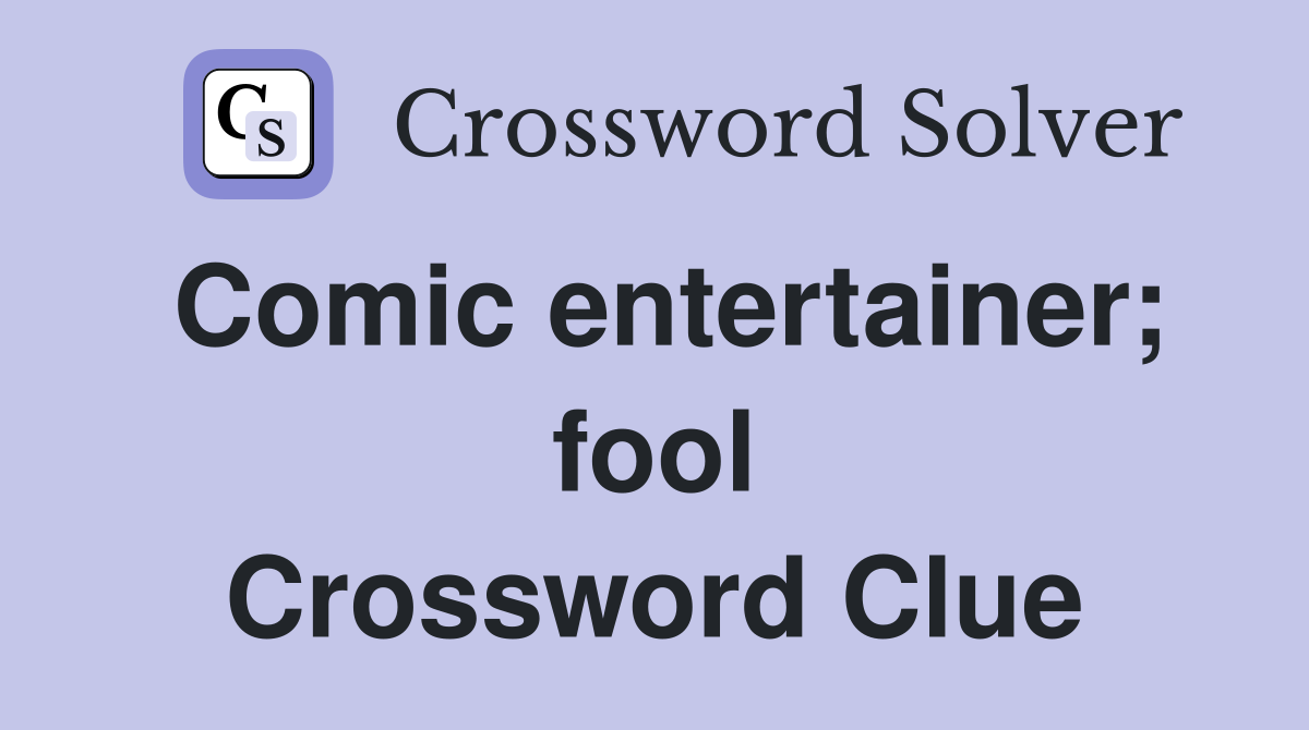 Comic entertainer; fool Crossword Clue
