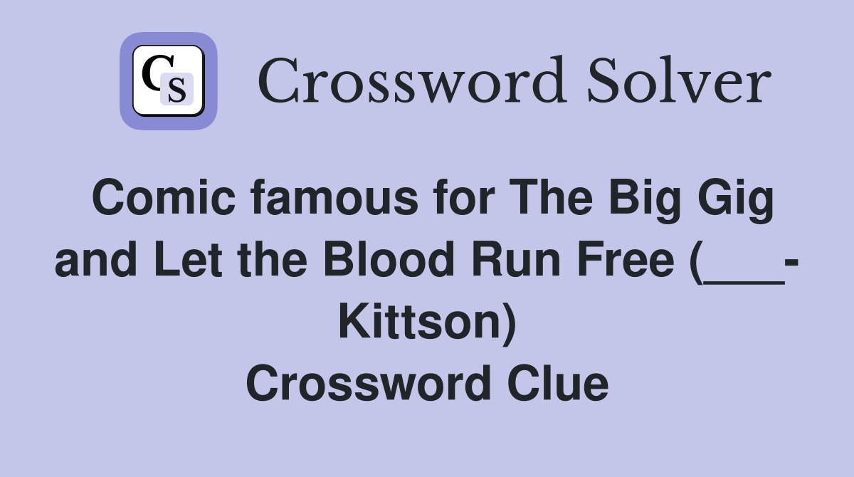 Comic famous for The Big Gig and Let the Blood Run Free (___- Kittson) Crossword Clue