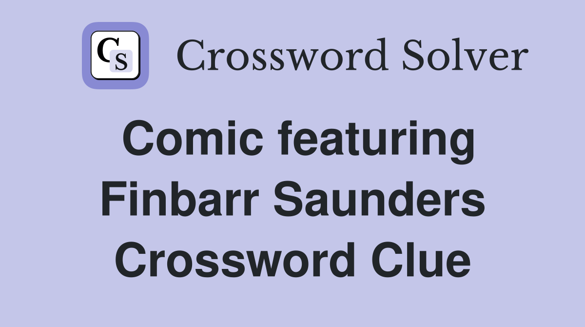 Comic featuring Finbarr Saunders Crossword Clue