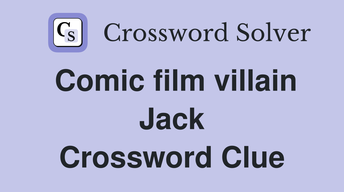 Comic film villain Jack Crossword Clue