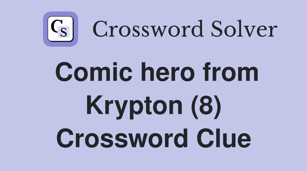 Comic hero from Krypton (8) Crossword Clue