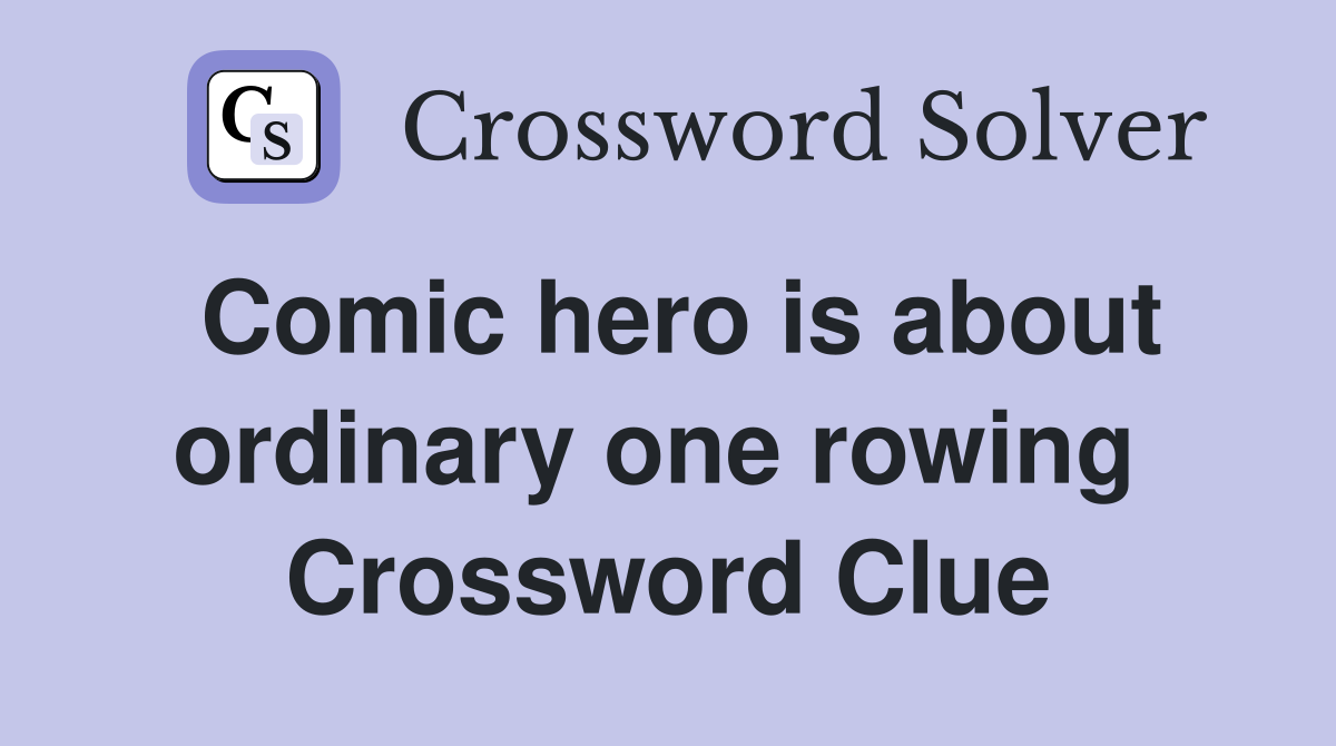 Comic hero is about ordinary one rowing  Crossword Clue