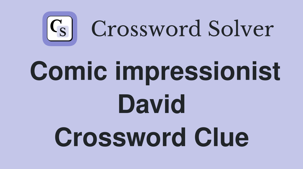 Comic impressionist David Crossword Clue