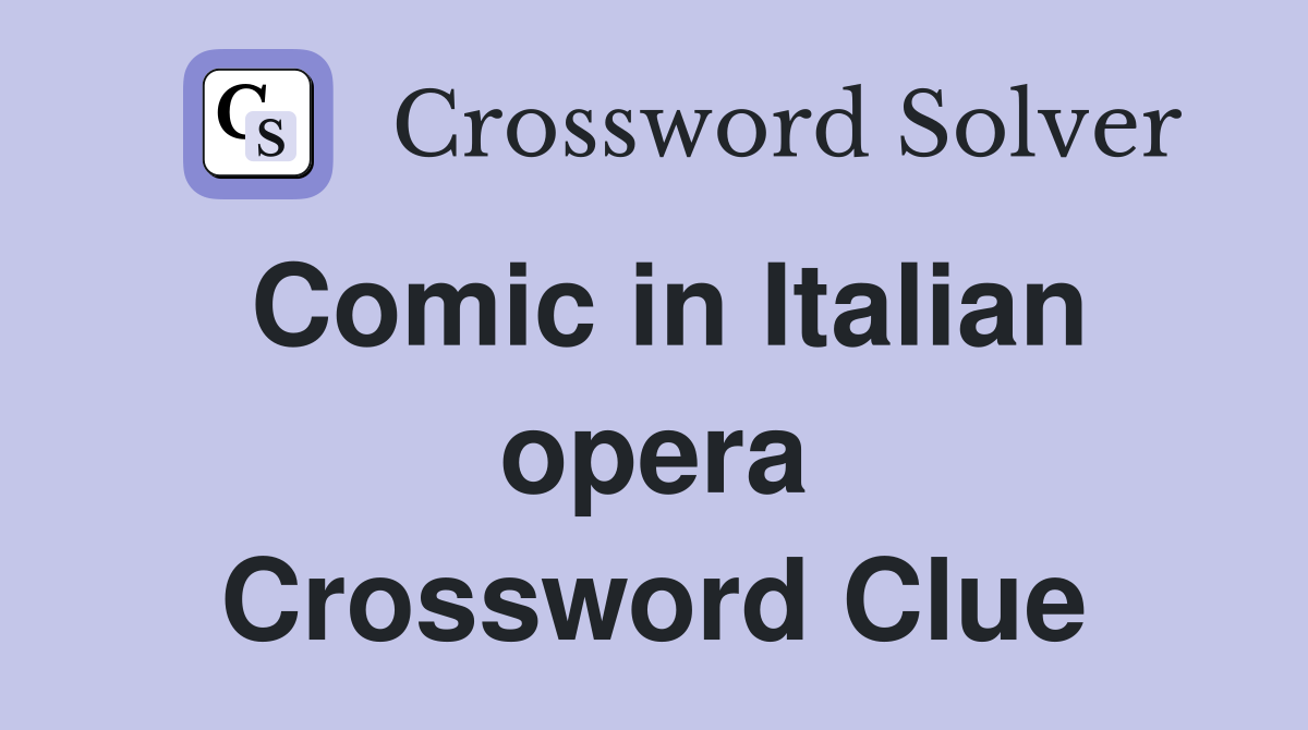 Comic in Italian opera Crossword Clue