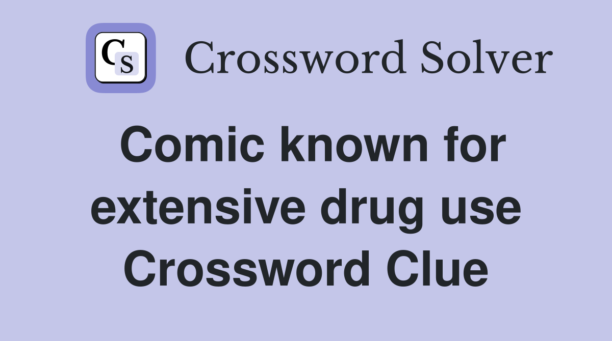 Comic known for extensive drug use Crossword Clue