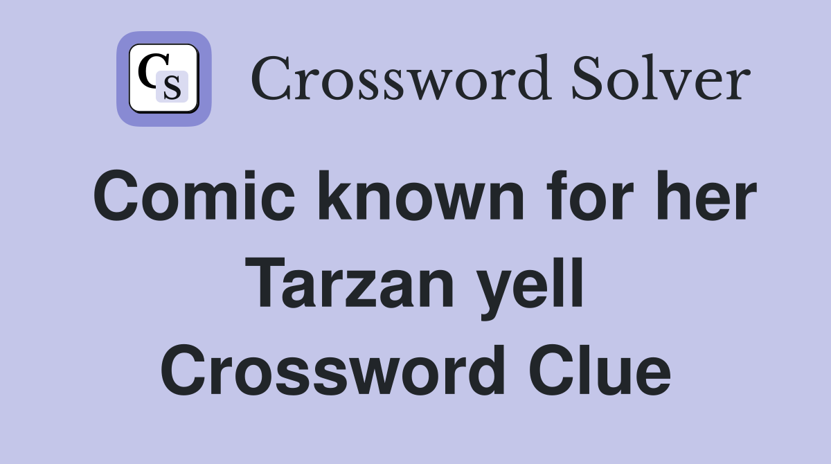Comic known for her Tarzan yell Crossword Clue