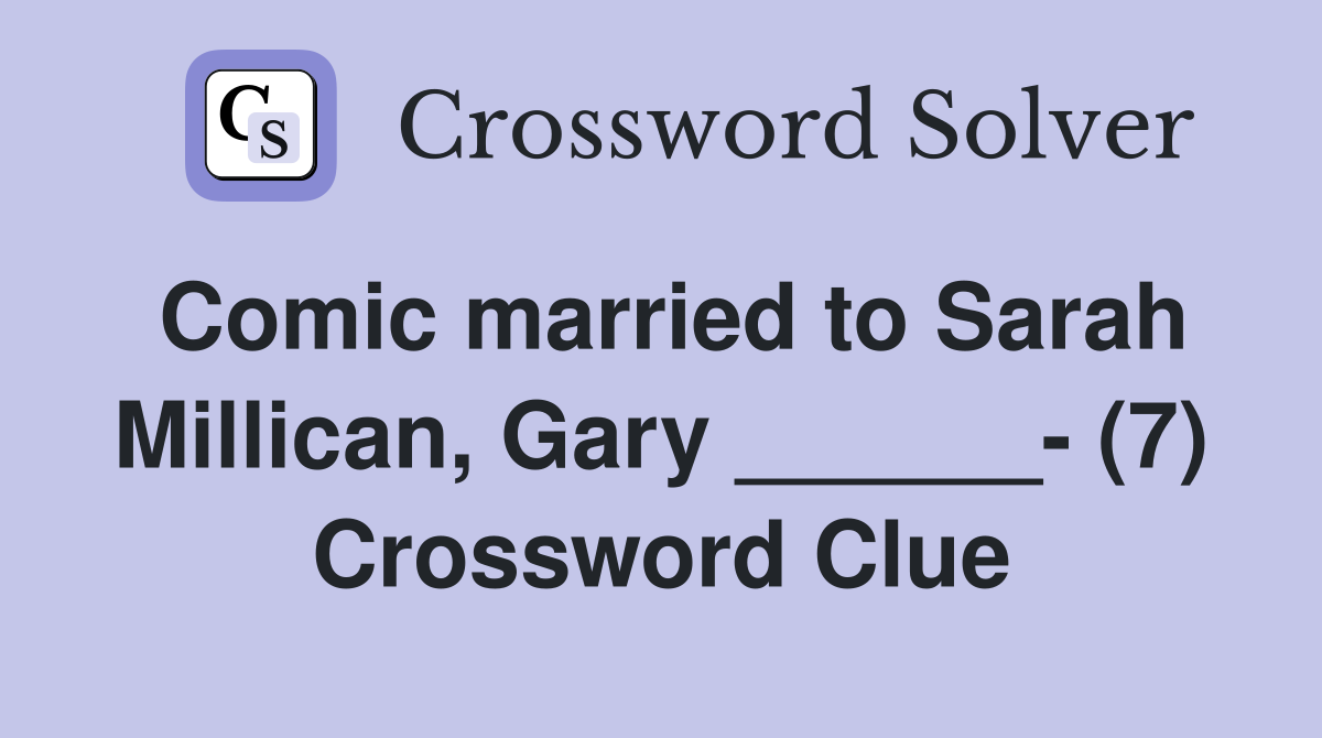 Comic married to Sarah Millican, Gary ______- (7) Crossword Clue