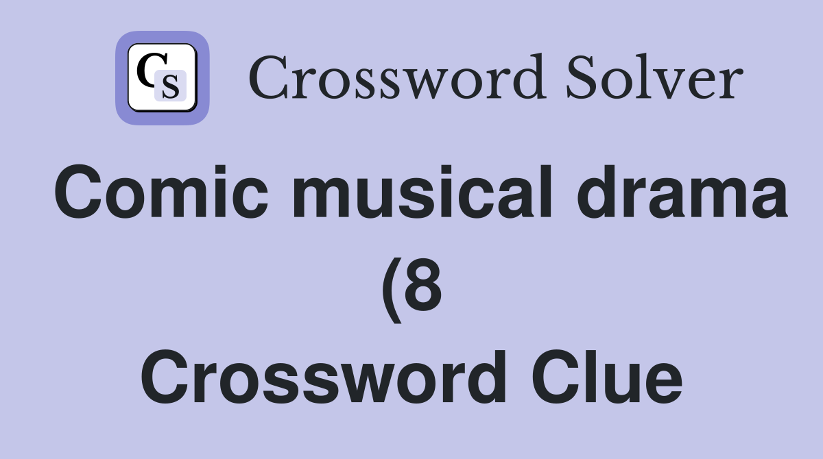 Comic musical drama (8) Crossword Clue Answers Crossword Solver Comic musical drama (8) Crossword Clue Answers Crossword Solver