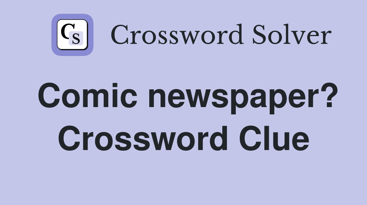 Comic newspaper? Crossword Clue