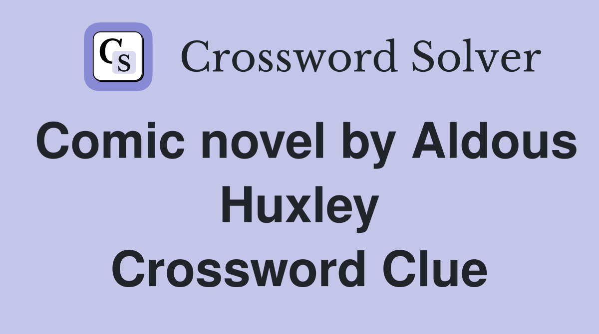 Comic novel by Aldous Huxley Crossword Clue